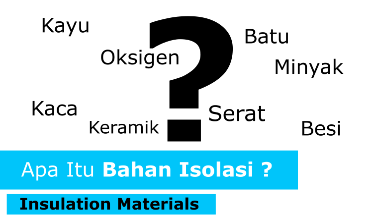 Apa itu Bahan Isolasi (Insulating Materials)